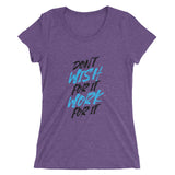 Don't Wish For It Work For It | Premium Womens T-Shirt