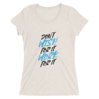 Don't Wish For It Work For It | Premium Womens T-Shirt