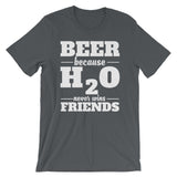 Beer Because H2O Never Wins Friends | Premium Mens T-Shirts