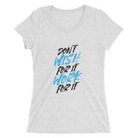 Don't Wish For It Work For It | Premium Womens T-Shirt